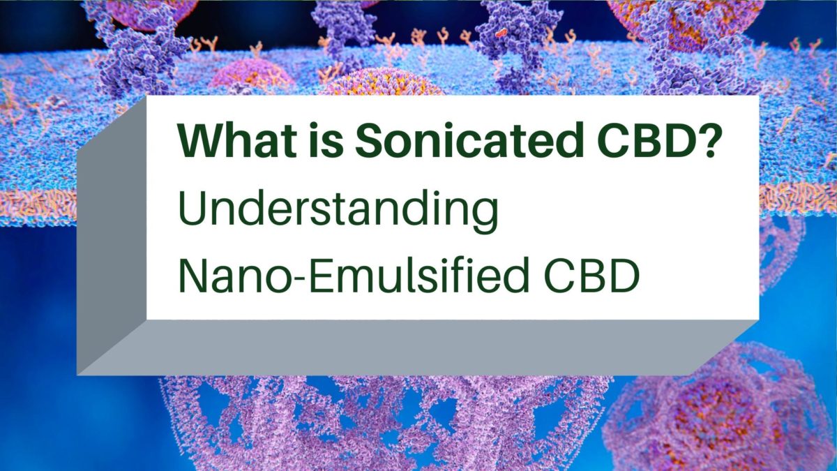 What is Sonicated CBD? Understanding Nano CBD Hunger Mtn Hemp